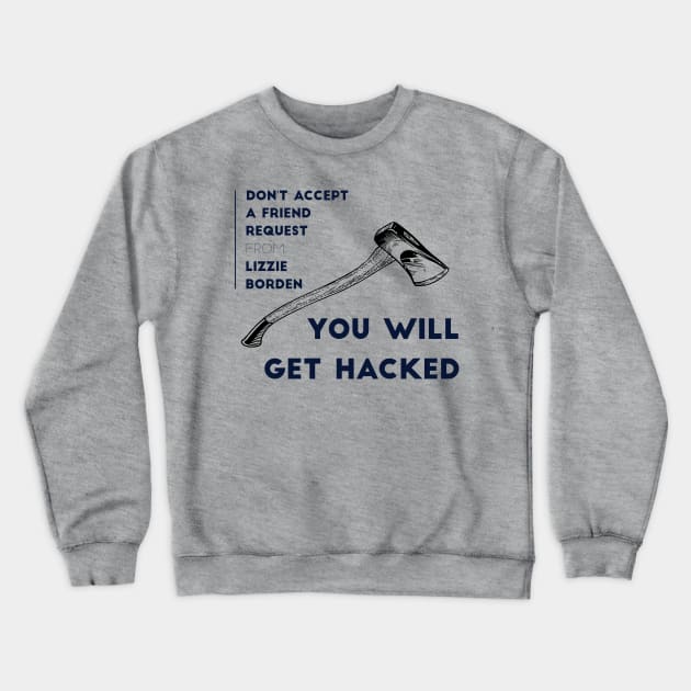 Don't Accept A Friend Request From Lizzie Borden You Will Get Hacked Crewneck Sweatshirt by MisterBigfoot